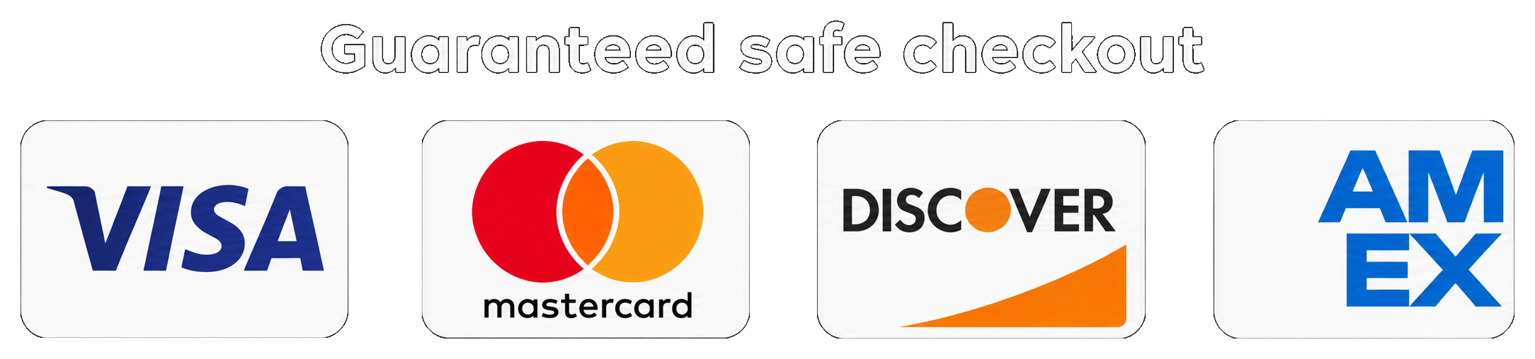 Guaranteed Safe Checkout with VISA, Mastercard, Discover, AMEX